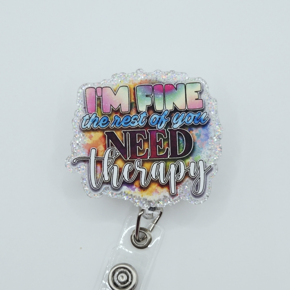 I'm Fine the Rest Of You Need Therapy Colorful Badge Reel Mix & Match